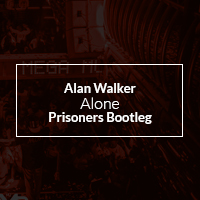 Alan Walker - Alone (Prisoners Bootleg)