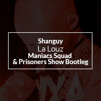 Shanguy - La Louz (Maniacs Squad & Prisoners Show Bootleg)