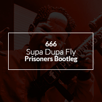 666 - Supa Dupa Fly (Prisoners Bootleg)